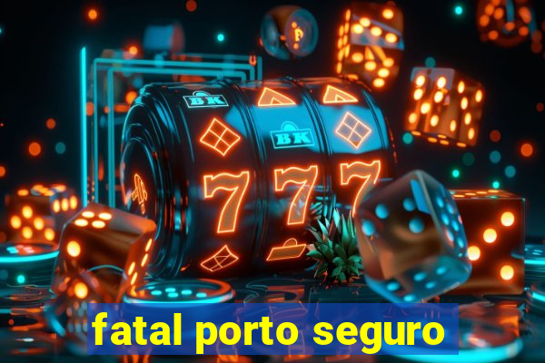 fatal porto seguro